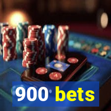 900 bets